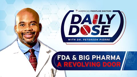 Daily Dose: 'FDA and Big Pharma - A Revolving Door' with Dr. Peterson Pierre