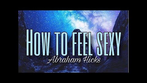 Best of Abraham Hicks 💜 Rampage of Feeling Sexy | Spiritual Journey