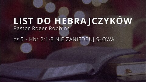2023.02.14 - ChIBiM - HEBRAJCZYKOW cz.5 - HBR 21-3 NIE ZANIEDBUJ SLOWA - Pastor Roger