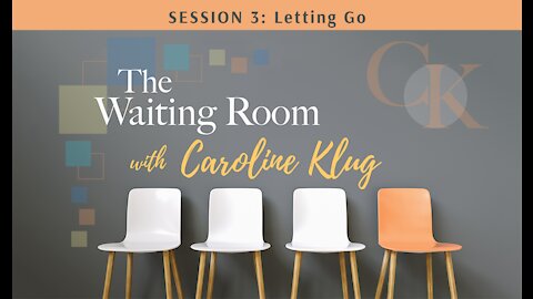 The Waiting Room: Session 3: Letting Go