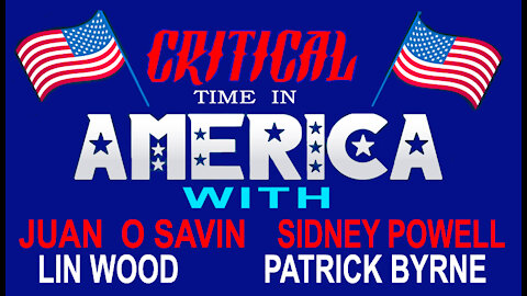 CRITICAL TIME in AMERICA - JUAN O SAVIN, SIDNEY POWELL, and many others - 13 min.