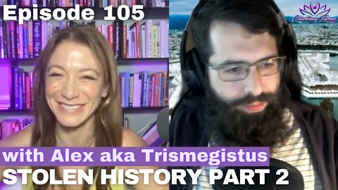Ep 105: Stolen History Part 2 w/ Alex aka Trismegistus