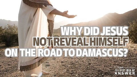Why did Jesus not Reveal Himself on the Road to Damascus?
