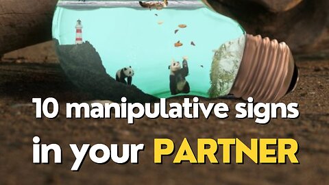 10 Manipulative Signs in Your Partner