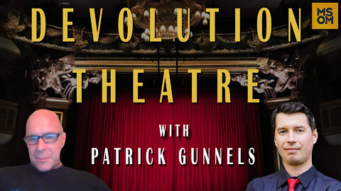 Devolution Theatre with Patrick Gunnels – MSOM Ep. 493