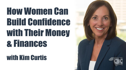 How Women Can Build Confidence with Their Money & Finances with Kim Curtis