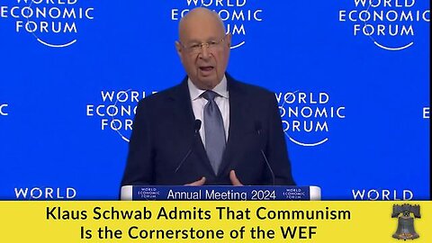 Klaus Schwab Admits That Communism Is the Cornerstone of the WEF