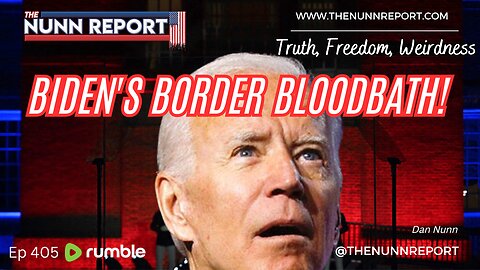 Ep 405 Biden's Border Bloodbath! Trump WINNING! | The Nunn Report w/ Dan Nunn
