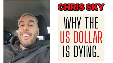 Chris Sky: Explaining why the US Dollar is DYING