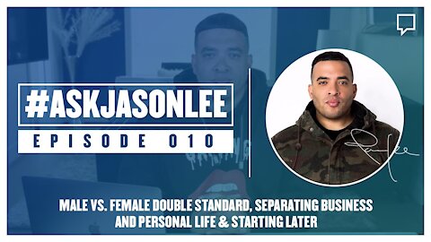 Male vs. Female Double Standard, Separating Business & Personal Life, Starting Later on #AskJasonLee