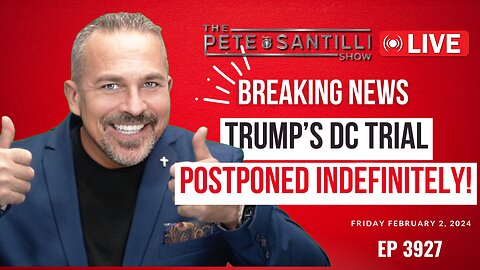 BREAKING NEWS! Trump’s DC Trial Postponed Indefinitely [THE PETE SANTILLI SHOW EP#3927 - 9AM]