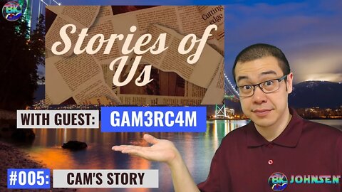 Stories of Us #005 - Cam's Story w/ Gam3rC4m