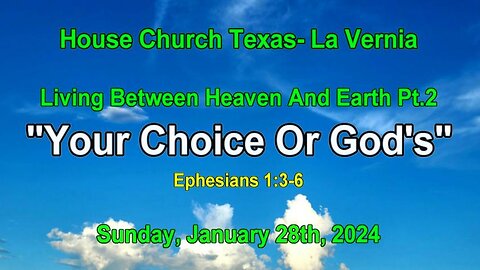 Living Between Heaven And Earth Pt.2-Your Choice Or Gods ?-House Church Texas La Vernia (1-28-2024)