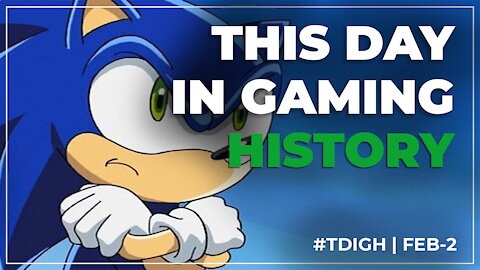 THIS DAY IN GAMING HISTORY (TDIGH) - FEBRUARY 2