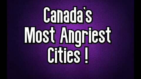 Top 7 Angriest Cities in Canada - unhappy cities in Canada , unhappy people in Canada