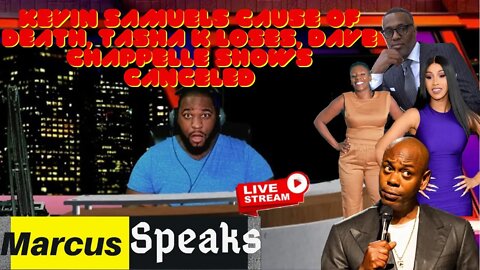 🔴 Kevin Samuels CAUSE OF DEMISE, Tasha K LOSES & Dave Chappelle shows CANCELED | Marcus Speaks Live