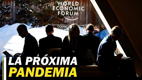 Comienzan los preparativos para la PRÓXIMA PANDEMIA del FORO ECONÓMICO MUNDIAL