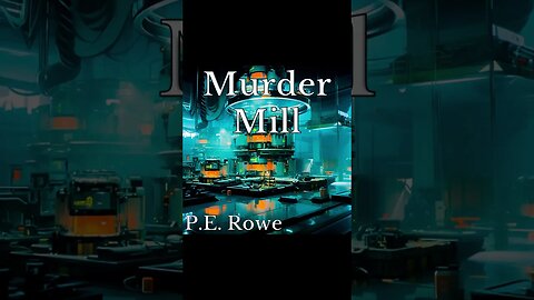 Murder Mill | Story Trailer, Sci-Fi Weeklies by P.E. Rowe