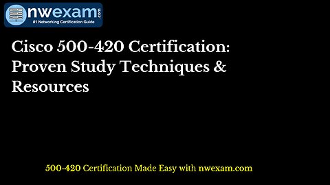 Cisco 500-420 Certification: Proven Study Techniques & Resources