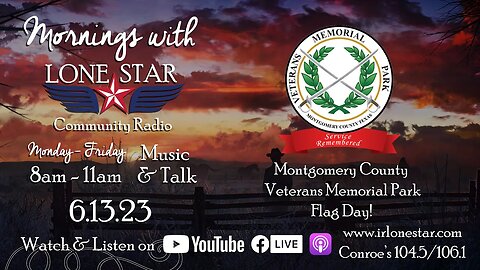 6.13.23 - Montgomery County Veterans Memorial Park, FLAG DAY! - Mornings with Lone Star