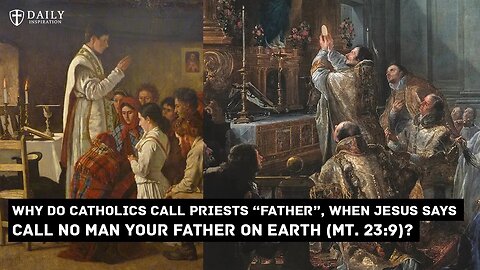 Why do Catholics call their priests "Father"? Understanding Matthew 23:9