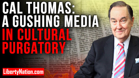 Cal Thomas: A Gushing Media in Cultural Purgatory – LNTV – WATCH NOW!