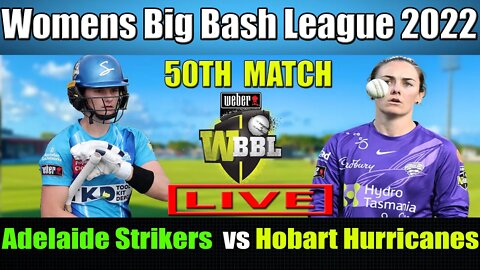 WBBL 08 LIVE, Adelaide Strikers Women vs Hobart Hurricanes Women 50th Match, ADSW vs HBHW T20 LIVE