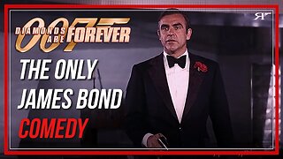 Diamonds Are Forever is a legitimate comedy - James Bond 007