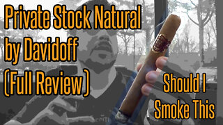 Private Stock Natural by Davidoff (Full Review) - Should I Smoke This