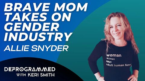 Deprogrammed - Brave Mom Takes on Gender Industry - Allie Snyder