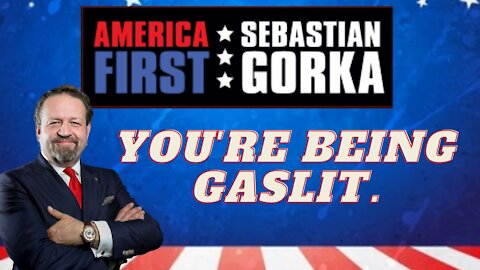 You're being gaslit. Sebastian Gorka on AMERICA First
