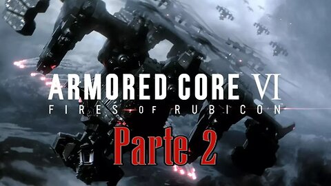 Armored Core 6 Parte (2) "LOBO Viejo, Trucos Nuevos"