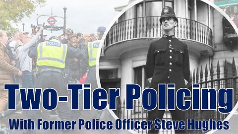 Two Tier Policing - With Former Police Officer Steve Hughes.