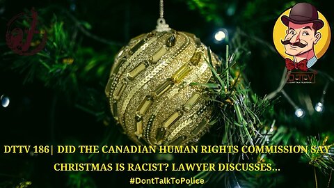 ⚠️DTTV 186⚠️| Did the Canadian Human Rights Commission Say Christmas Is Racist? Lawyer Discusses…