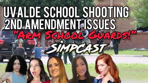 Simpcast Chimes in on Uvalde School Shooting and our 2nd Amendment Rights! Chrissie, Brittany venti