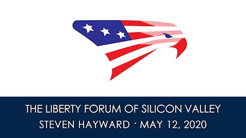 Steven Hayward ~ The Liberty Forum ~ 5-12-2020