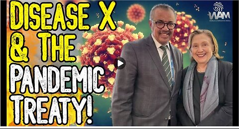 DISEASE X & THE PANDEMIC TREATY! - The WHO Demands Compliance