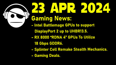 Gaming News | Intel BattleMage | RDNA 4 | Splinter Cell Remake | Deals | 23 APR 2024