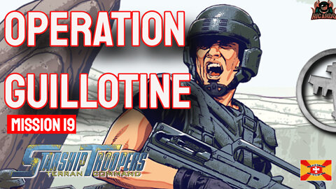 Operation Guillotine FINAL MISSIONS // Mission 19 Starship Troopers Terran Command