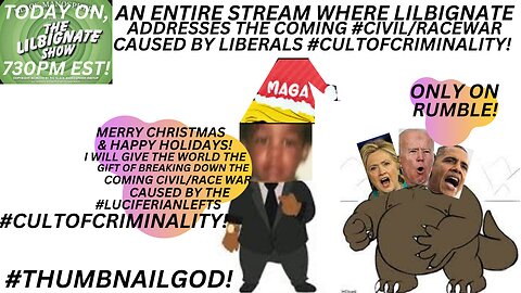 LILBIGNATES BREAKDOWN OF THE COMING #RACE/CIVILWAR CAUSED BY LIBERALS & THEIR #CULTOFCRIMINALITY!