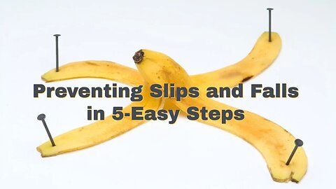 Preventing Slips and Falls in 5-Easy Steps. Slip and Fall Prevention is Not as Hard as You Think!