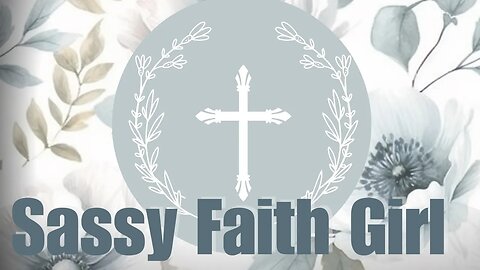 Welcome To Sassy Faith Girl Channel