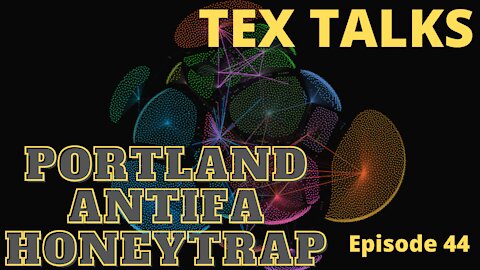 Tex Talks: Portland Antifa Honeytrap