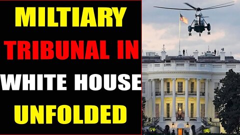MILTIARY TRIBUNAL IN WHITE HOUSE UNFOLDED - TRUMP NEWS