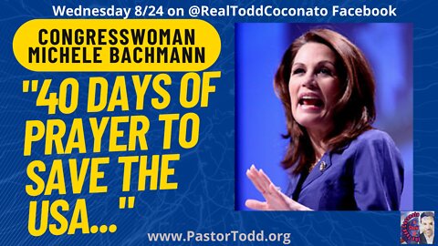 Guest: Congresswoman Michele Bachmann: 40 Days of Prayer to Save the USA!