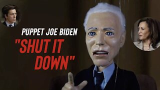 Puppet Joe Biden - "Shut it down"