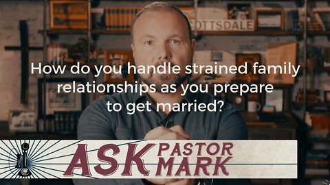 How do you handle strained family relationships as you prepare to get married?