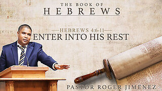 Enter Into His Rest (Hebrews 4 6-11) Pastor Roger Jimenez