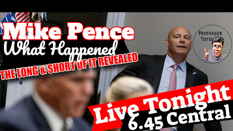 EDITED VERSION - Mike Pence, What REALLY happened? LIVE 4/21/21