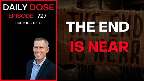 The End Is Near | Ep. 727 - Daily Dose